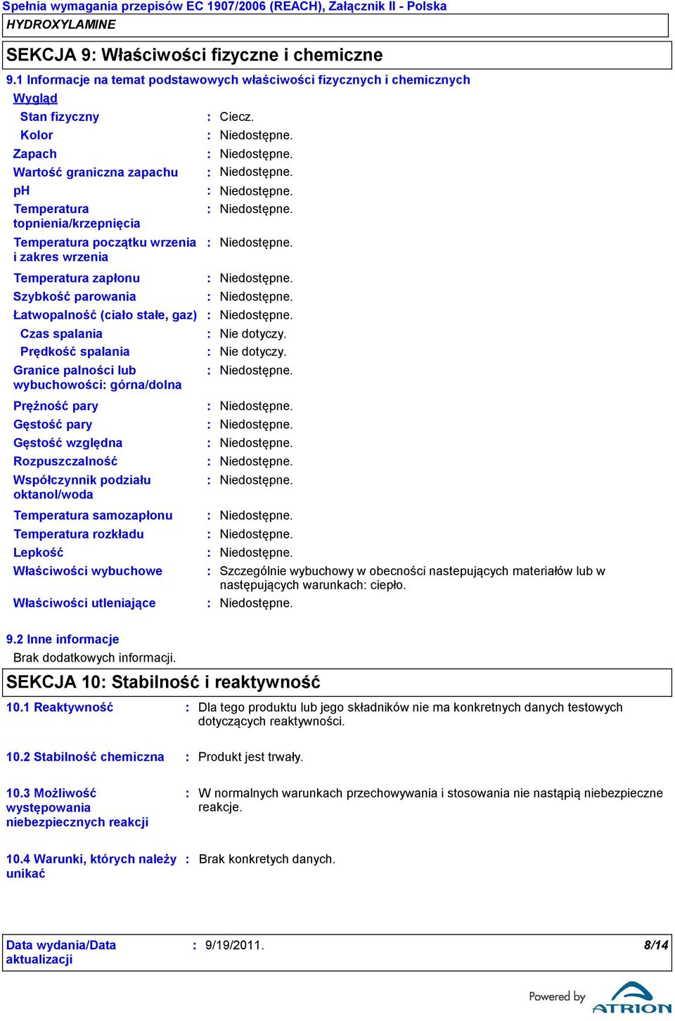 zakres wrzenia Ciecz. Temperatura zapłonu Szybkość parowania Łatwopalność (ciało stałe, gaz) Czas spalania Prędkość spalania Granice palności lub wybuchowości górna/dolna Nie dotyczy.