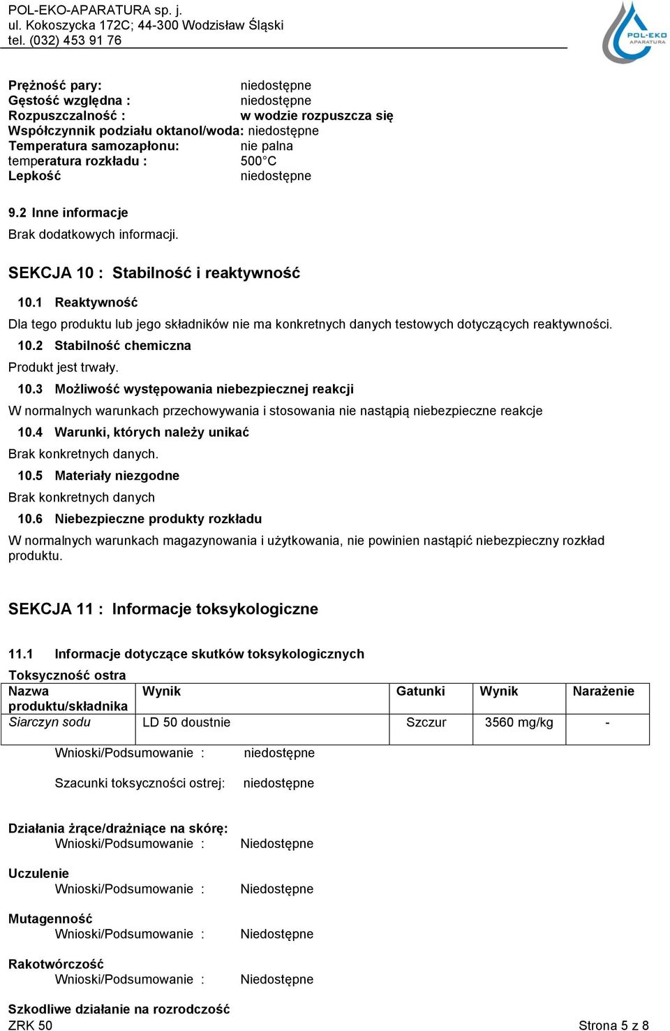 10.2 Stabilność chemiczna Produkt jest trwały. 10.3 Możliwość występowania niebezpiecznej reakcji W normalnych warunkach przechowywania i stosowania nie nastąpią niebezpieczne reakcje 10.