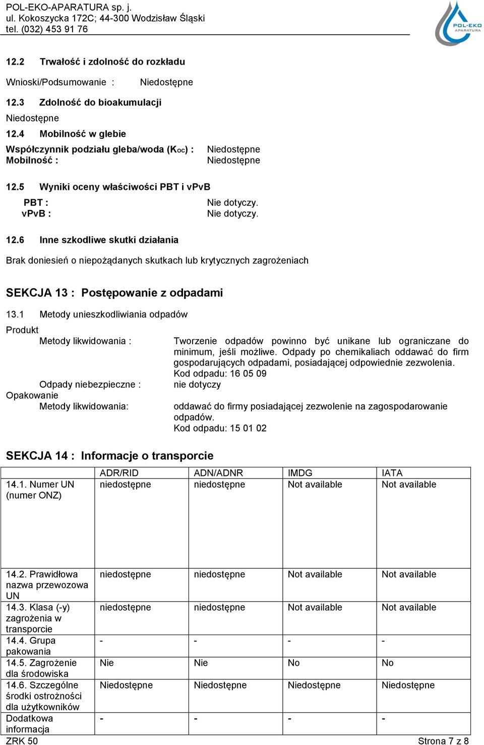 6 Inne szkodliwe skutki działania Brak doniesień o niepożądanych skutkach lub krytycznych zagrożeniach SEKCJA 13 : Postępowanie z odpadami 13.