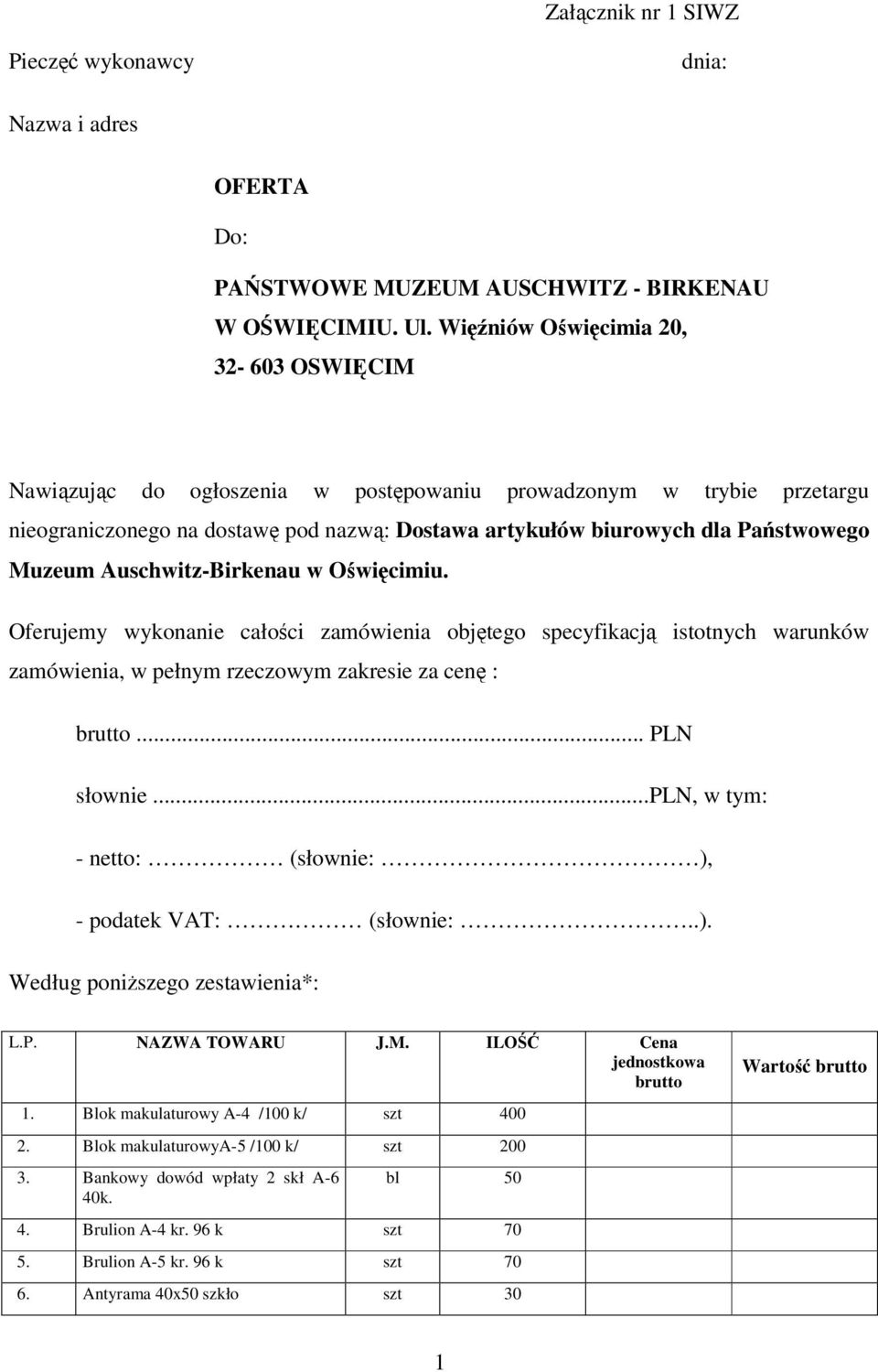 Auschwitz-Birkenau w Owicimiu. Oferujemy wykonanie całoci zamówienia objtego specyfikacj istotnych warunków zamówienia, w pełnym rzeczowym zakresie za cen : brutto... PLN słownie.