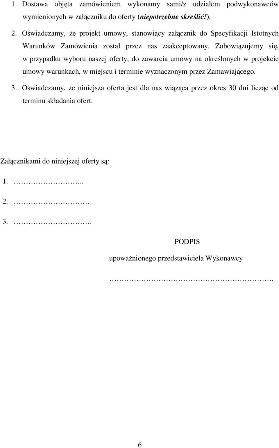 Zobowizujemy si, w przypadku wyboru naszej oferty, do zawarcia umowy na okrelonych w projekcie umowy warunkach, w miejscu i terminie wyznaczonym przez