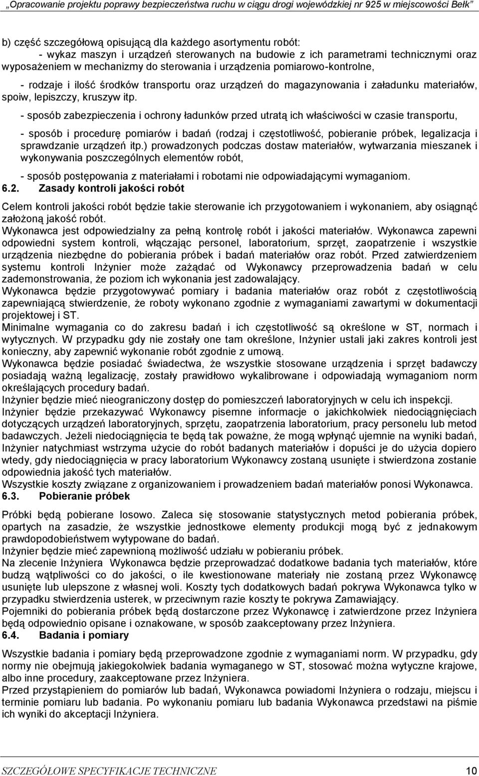 - sposób zabezpieczenia i ochrony ładunków przed utratą ich właściwości w czasie transportu, - sposób i procedurę pomiarów i badań (rodzaj i częstotliwość, pobieranie próbek, legalizacja i