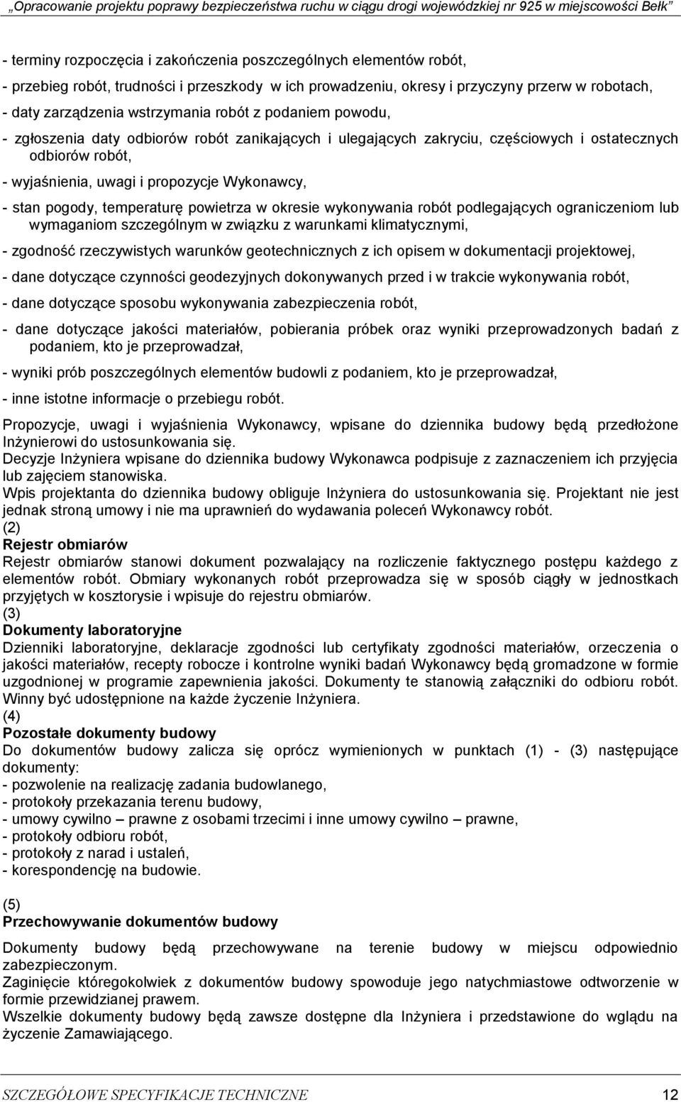 temperaturę powietrza w okresie wykonywania robót podlegających ograniczeniom lub wymaganiom szczególnym w związku z warunkami klimatycznymi, - zgodność rzeczywistych warunków geotechnicznych z ich