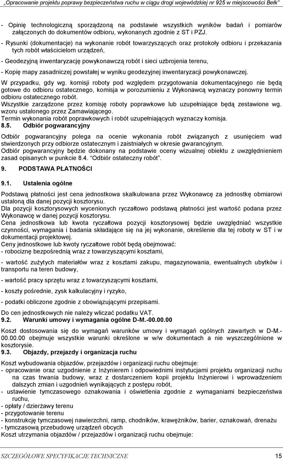 terenu, - Kopię mapy zasadniczej powstałej w wyniku geodezyjnej inwentaryzacji powykonawczej. W przypadku, gdy wg.