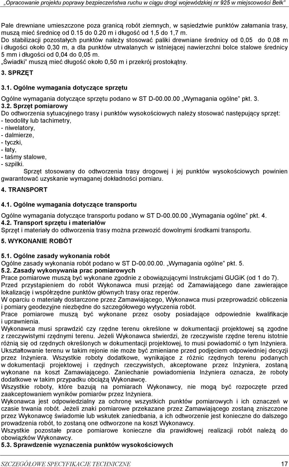 mm i długości od 0,04 do 0,05 m. Świadki muszą mieć długość około 0,50 m i przekrój prostokątny. 3. SPRZĘT 3.1. Ogólne wymagania dotyczące sprzętu Ogólne wymagania dotyczące sprzętu podano w ST D-00.