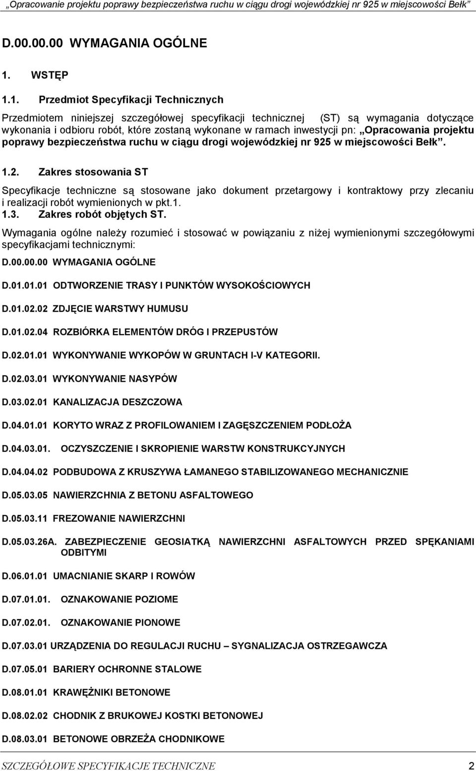 1. Przedmiot Specyfikacji Technicznych Przedmiotem niniejszej szczegółowej specyfikacji technicznej (ST) są wymagania dotyczące wykonania i odbioru robót, które zostaną wykonane w ramach inwestycji