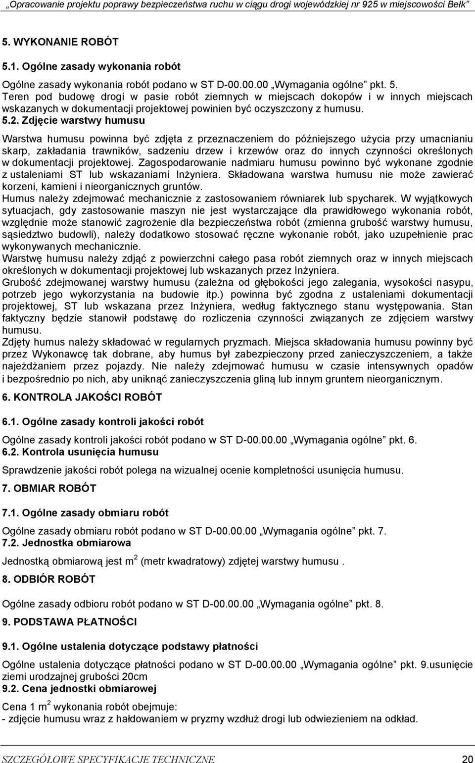 określonych w dokumentacji projektowej. Zagospodarowanie nadmiaru humusu powinno być wykonane zgodnie z ustaleniami ST lub wskazaniami Inżyniera.