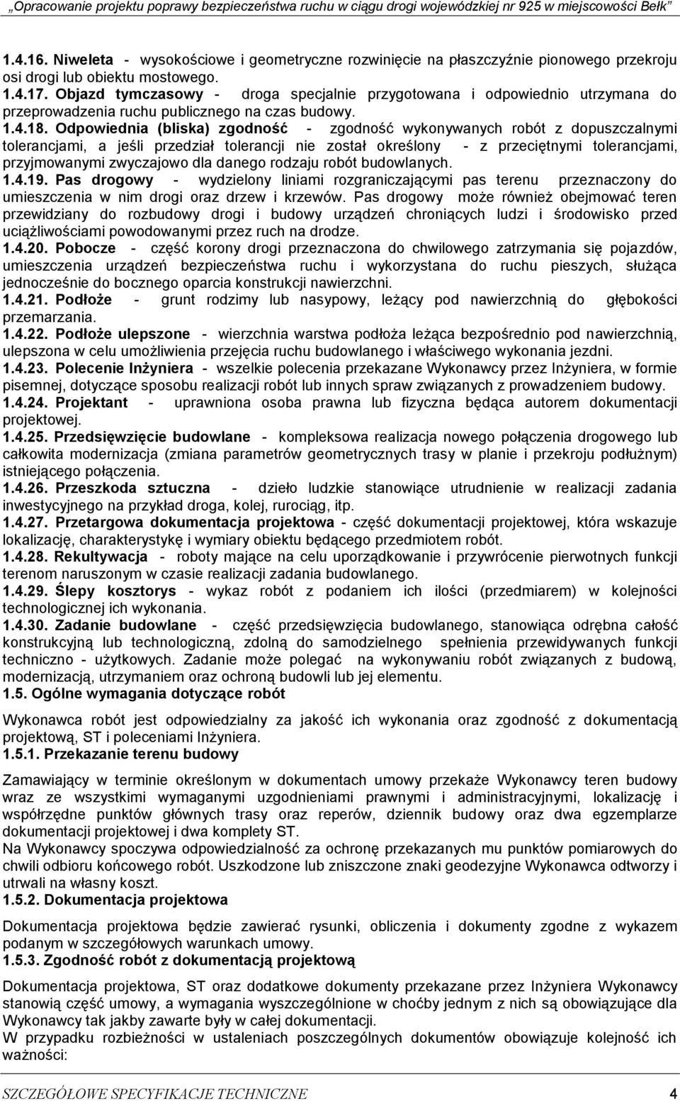 Odpowiednia (bliska) zgodność - zgodność wykonywanych robót z dopuszczalnymi tolerancjami, a jeśli przedział tolerancji nie został określony - z przeciętnymi tolerancjami, przyjmowanymi zwyczajowo