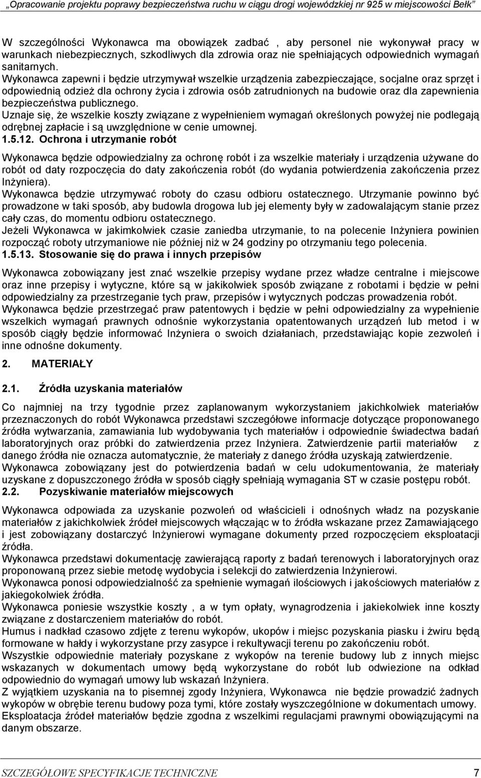 bezpieczeństwa publicznego. Uznaje się, że wszelkie koszty związane z wypełnieniem wymagań określonych powyżej nie podlegają odrębnej zapłacie i są uwzględnione w cenie umownej. 1.5.12.