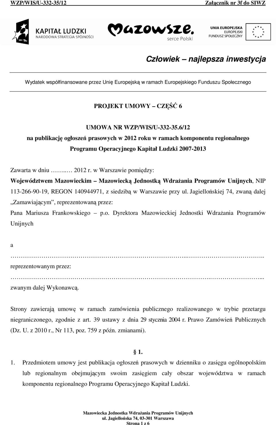 ku w ramach komponentu regionalnego Programu Operacyjnego Kapitał Ludzki 2007-2013 Zawarta w dniu.. 2012 r.