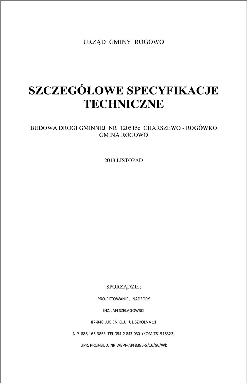 PROJEKTOWANIE, NADZORY INŻ. JAN SZELĄGOWSKI 87-840 LUBIEŃ KUJ. UL.