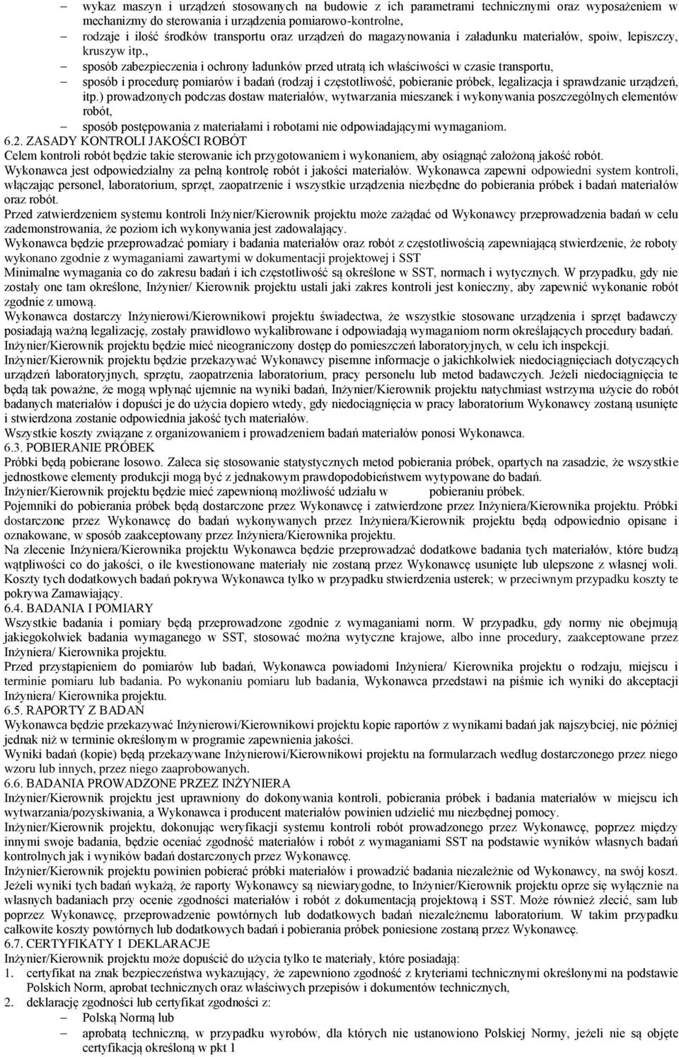 , sposób zabezpieczenia i ochrony ładunków przed utratą ich właściwości w czasie transportu, sposób i procedurę pomiarów i badań (rodzaj i częstotliwość, pobieranie próbek, legalizacja i sprawdzanie