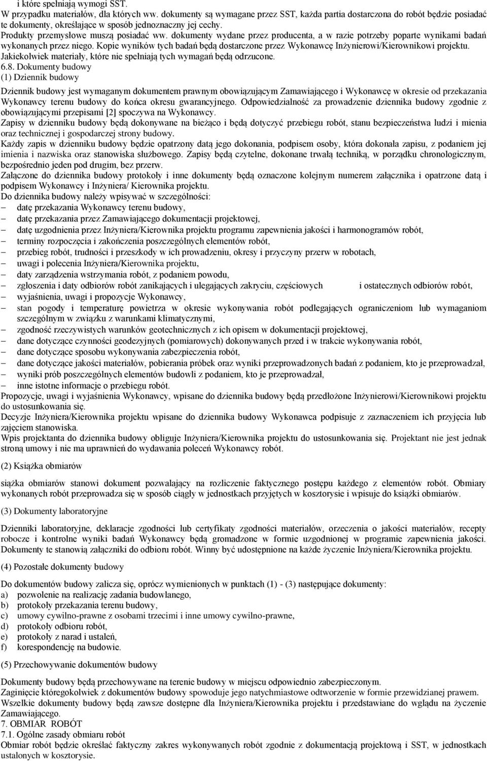 dokumenty wydane przez producenta, a w razie potrzeby poparte wynikami badań wykonanych przez niego. Kopie wyników tych badań będą dostarczone przez Wykonawcę Inżynierowi/Kierownikowi projektu.