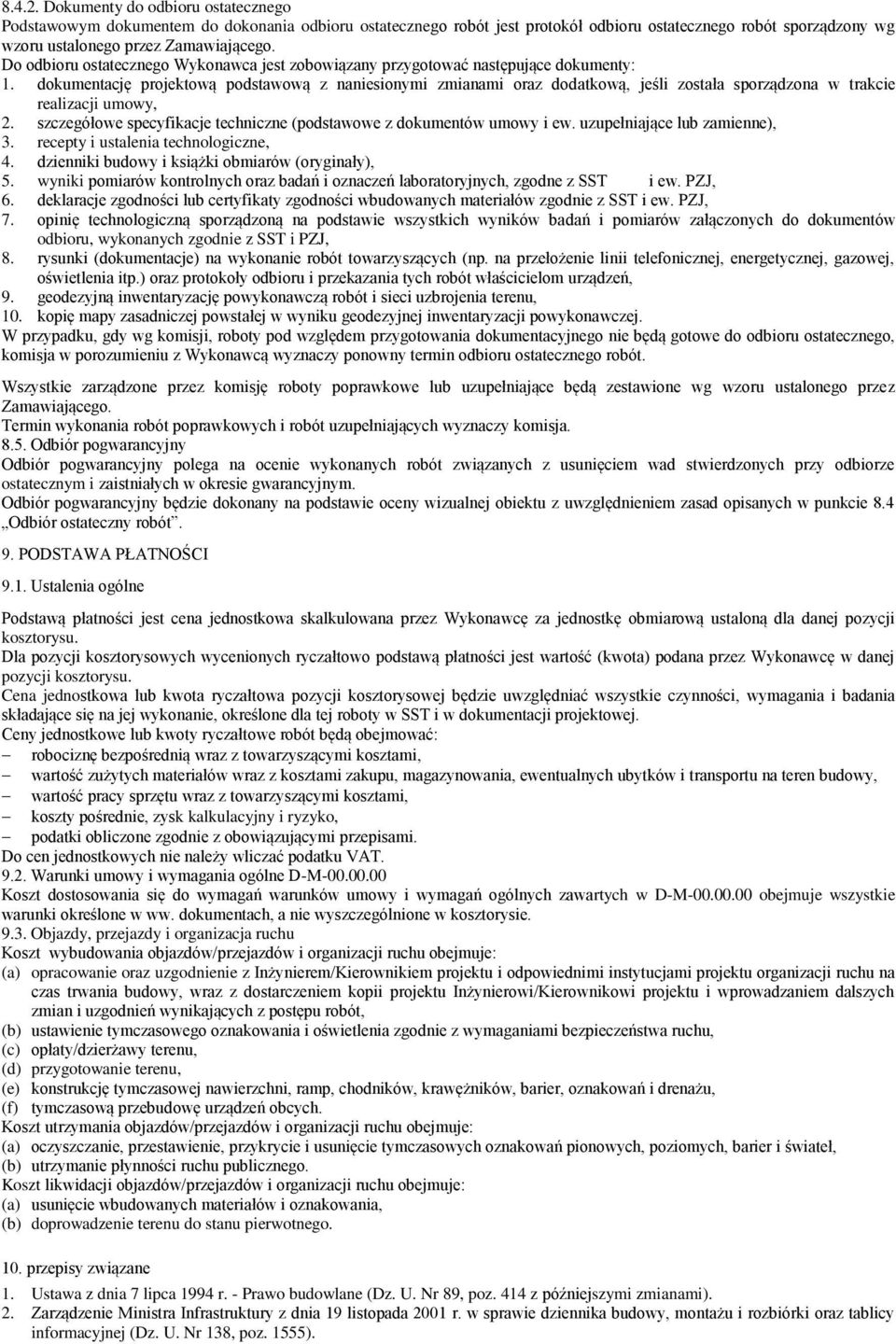 dokumentację projektową podstawową z naniesionymi zmianami oraz dodatkową, jeśli została sporządzona w trakcie realizacji umowy, 2.