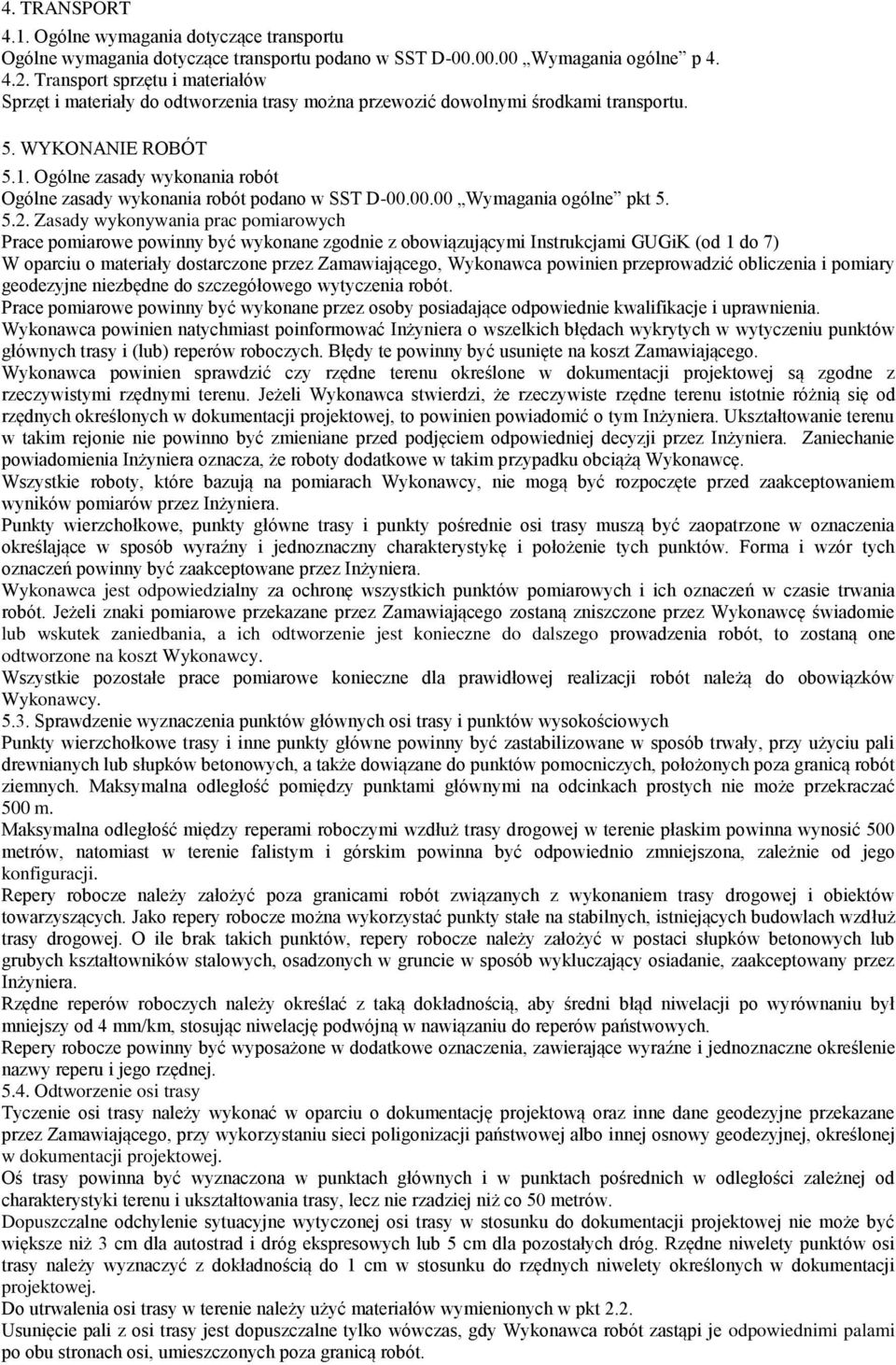 Ogólne zasady wykonania robót Ogólne zasady wykonania robót podano w SST D-00.00.00 Wymagania ogólne pkt 5. 5.2.