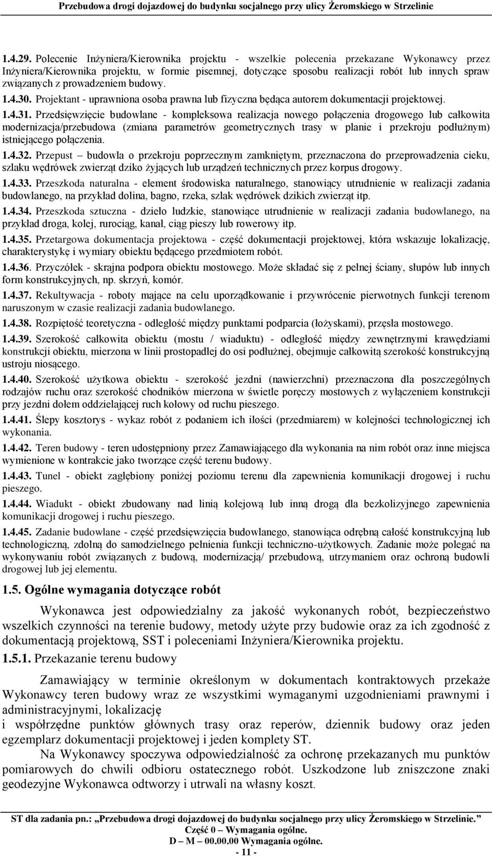 związanych z prowadzeniem budowy. 1.4.30. Projektant - uprawniona osoba prawna lub fizyczna będąca autorem dokumentacji projektowej. 1.4.31.