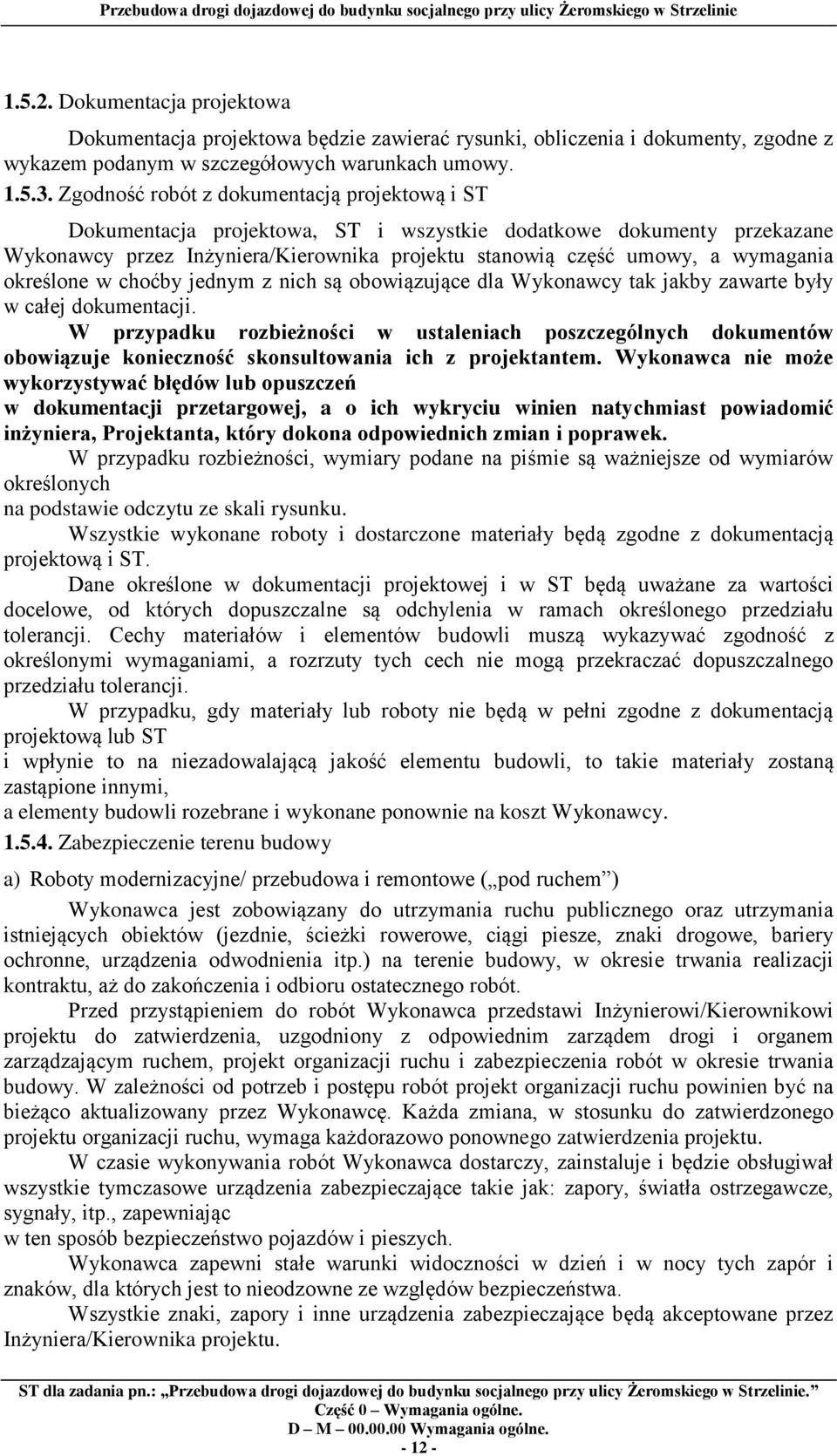 określone w choćby jednym z nich są obowiązujące dla Wykonawcy tak jakby zawarte były w całej dokumentacji.
