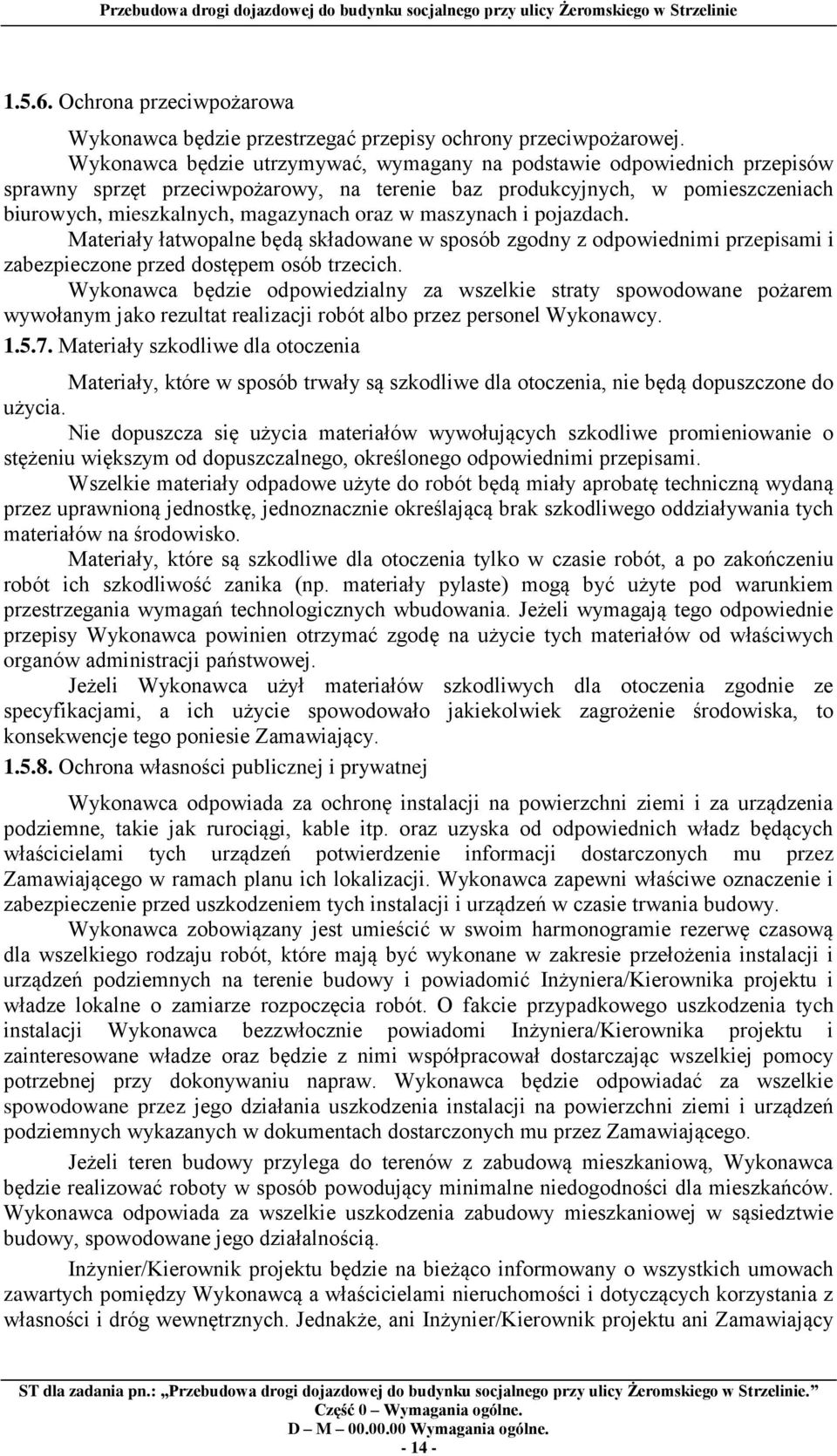 maszynach i pojazdach. Materiały łatwopalne będą składowane w sposób zgodny z odpowiednimi przepisami i zabezpieczone przed dostępem osób trzecich.