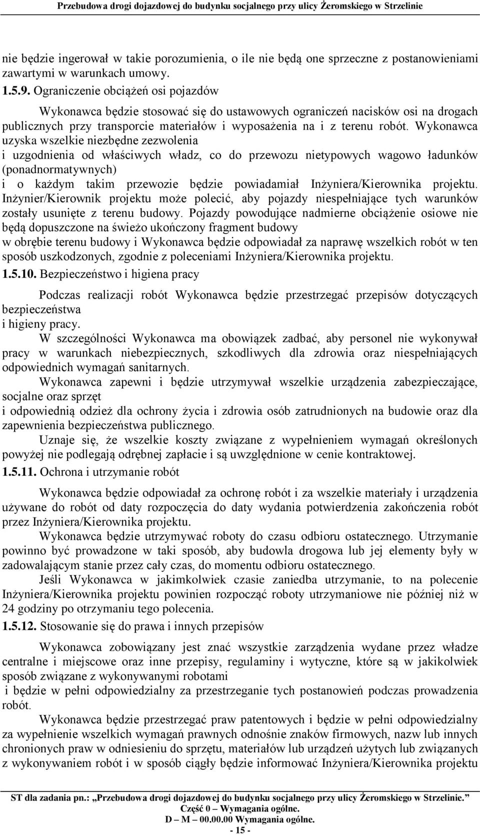 Wykonawca uzyska wszelkie niezbędne zezwolenia i uzgodnienia od właściwych władz, co do przewozu nietypowych wagowo ładunków (ponadnormatywnych) i o każdym takim przewozie będzie powiadamiał