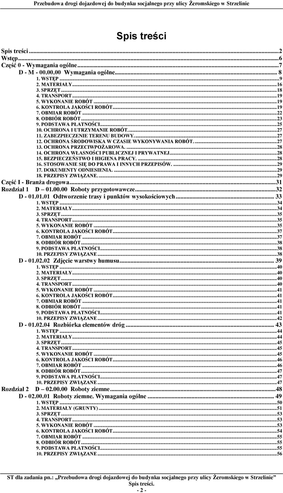 OCHRONA ŚRODOWISKA W CZASIE WYKONYWANIA ROBÓT.... 27 13. OCHRONA PRZECIWPOŻAROWA.... 28 14. OCHRONA WŁASNOŚCI PUBLICZNEJ I PRYWATNEJ.... 28 15. BEZPIECZEŃSTWO I HIGIENA PRACY.... 28 16.