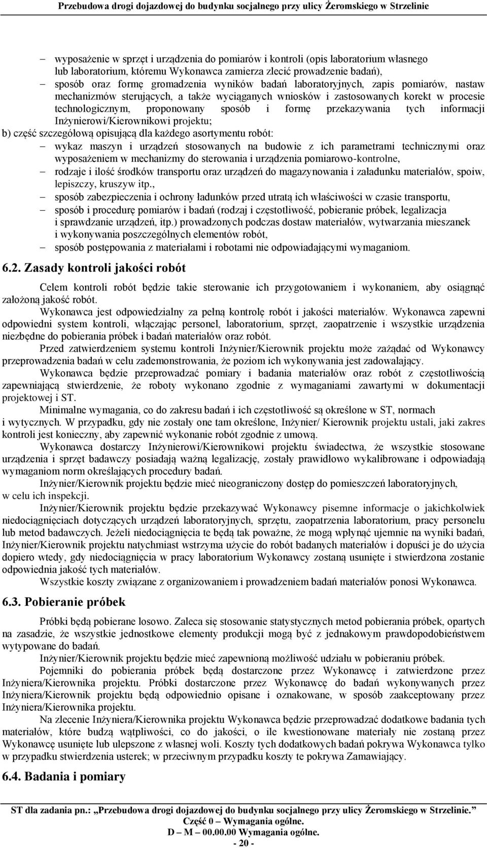 informacji Inżynierowi/Kierownikowi projektu; b) część szczegółową opisującą dla każdego asortymentu robót: wykaz maszyn i urządzeń stosowanych na budowie z ich parametrami technicznymi oraz