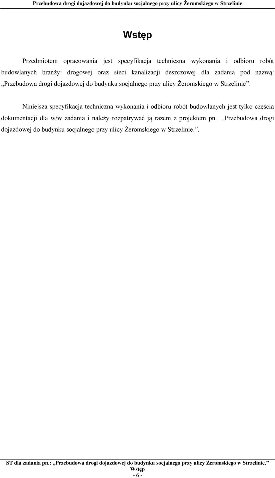 Niniejsza specyfikacja techniczna wykonania i odbioru robót budowlanych jest tylko częścią dokumentacji dla w/w zadania i należy