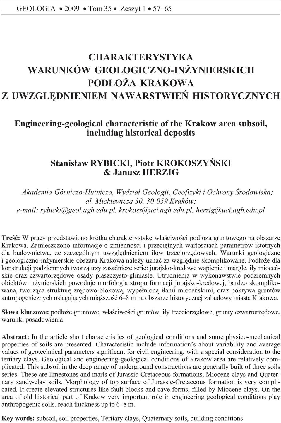 Mickiewicza 30, 30-059 Kraków; e-mail: rybicki@geol.agh.edu.pl, krokosz@uci.agh.edu.pl, herzig@uci.agh.edu.pl Treœæ: W pracy przedstawiono krótk¹ charakterystykê w³aœciwoœci pod³o a gruntowego na obszarze Krakowa.
