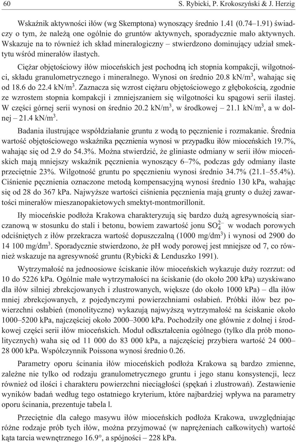 Wskazuje na to równie ich sk³ad mineralogiczny stwierdzono dominuj¹cy udzia³ smektytu wœród minera³ów ilastych.