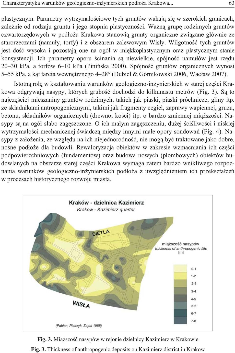 Wa n¹ grupê rodzimych gruntów czwartorzêdowych w pod³o u Krakowa stanowi¹ grunty organiczne zwi¹zane g³ównie ze starorzeczami (namu³y, torfy) i z obszarem zalewowym Wis³y.