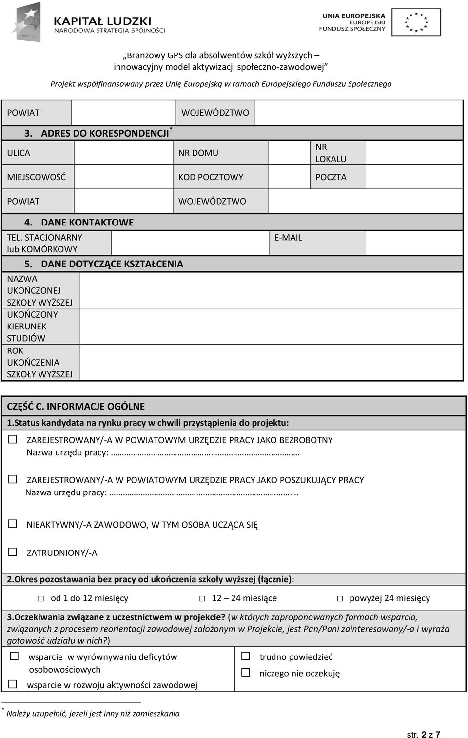 Status kandydata na rynku pracy w chwili przystąpienia do projektu: ZAREJESTROWANY/-A W POWIATOWYM URZĘDZIE PRACY JAKO BEZROBOTNY Nazwa urzędu pracy:.