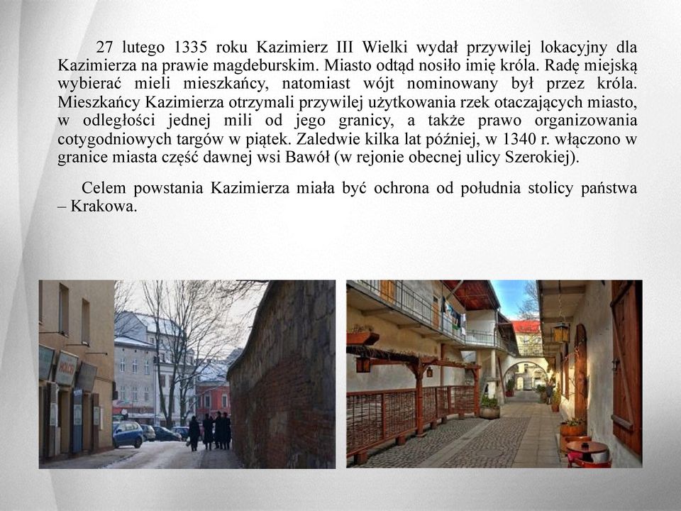 Mieszkańcy Kazimierza otrzymali przywilej użytkowania rzek otaczających miasto, w odległości jednej mili od jego granicy, a także prawo organizowania