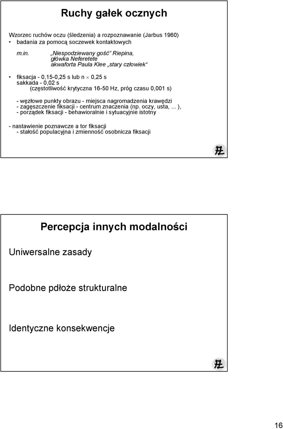 próg czasu 0,001 s) - węzłowe punkty obrazu - miejsca nagromadzenia krawędzi - zagęszczenie fiksacji - centrum znaczenia (np. oczy, usta,.