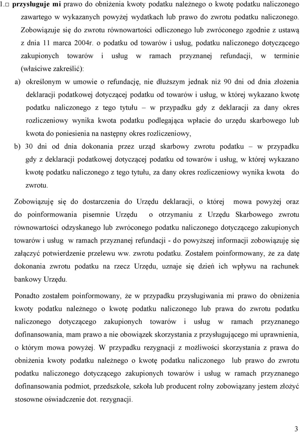 o podatku od towarów i usług, podatku naliczonego dotyczącego zakupionych towarów i usług w ramach przyznanej, w terminie (właściwe zakreślić): a) określonym w umowie o refundację, nie dłuższym