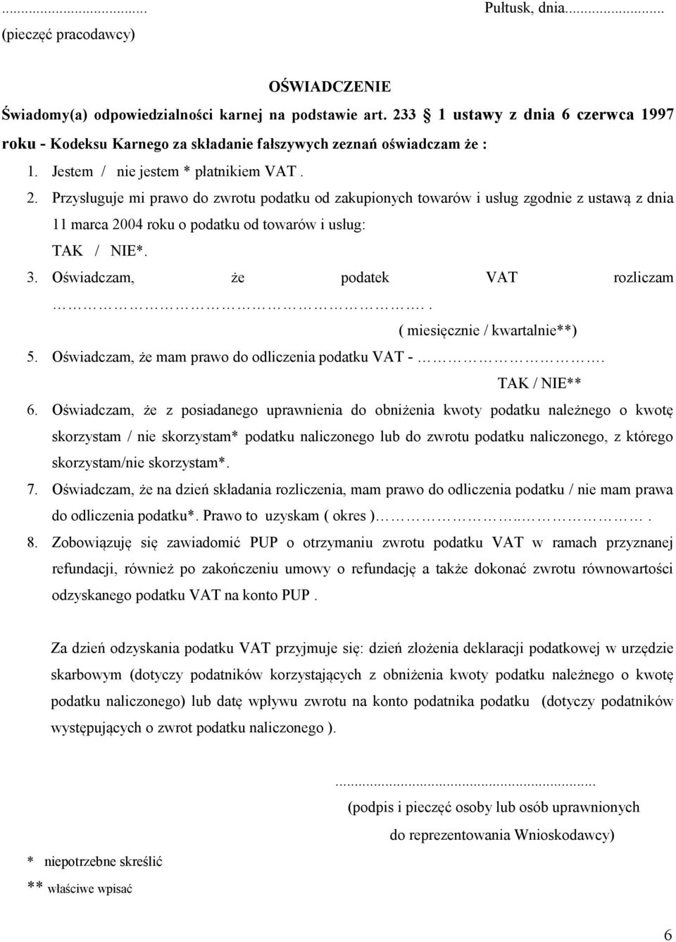 Przysługuje mi prawo do zwrotu podatku od zakupionych towarów i usług zgodnie z ustawą z dnia 11 marca 2004 roku o podatku od towarów i usług: TAK / NIE*. 3. Oświadczam, że podatek VAT rozliczam.