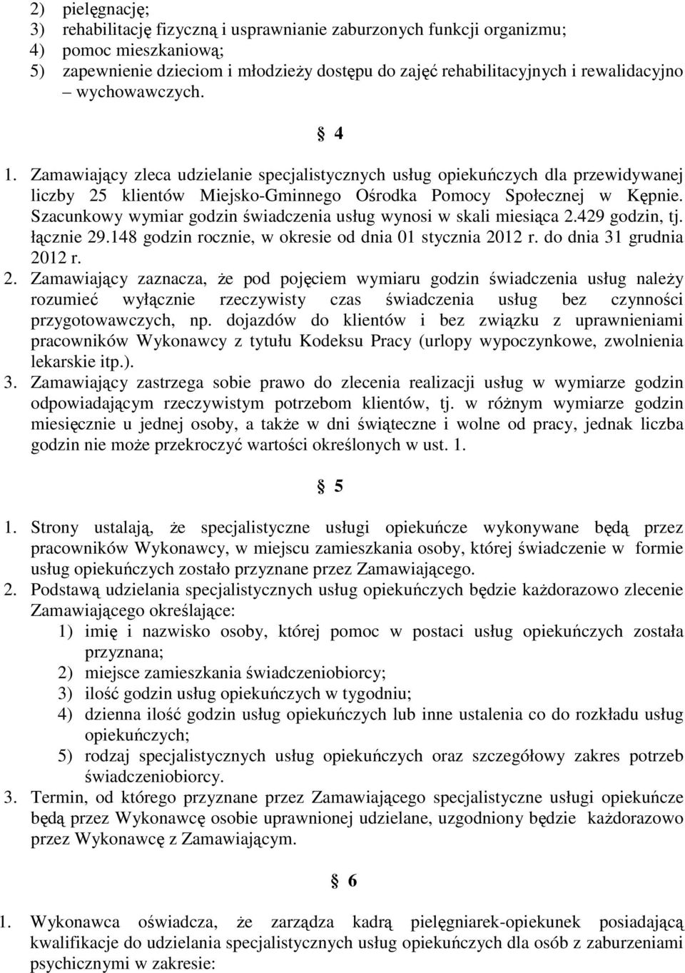 Szacunkowy wymiar godzin świadczenia usług wynosi w skali miesiąca 2.