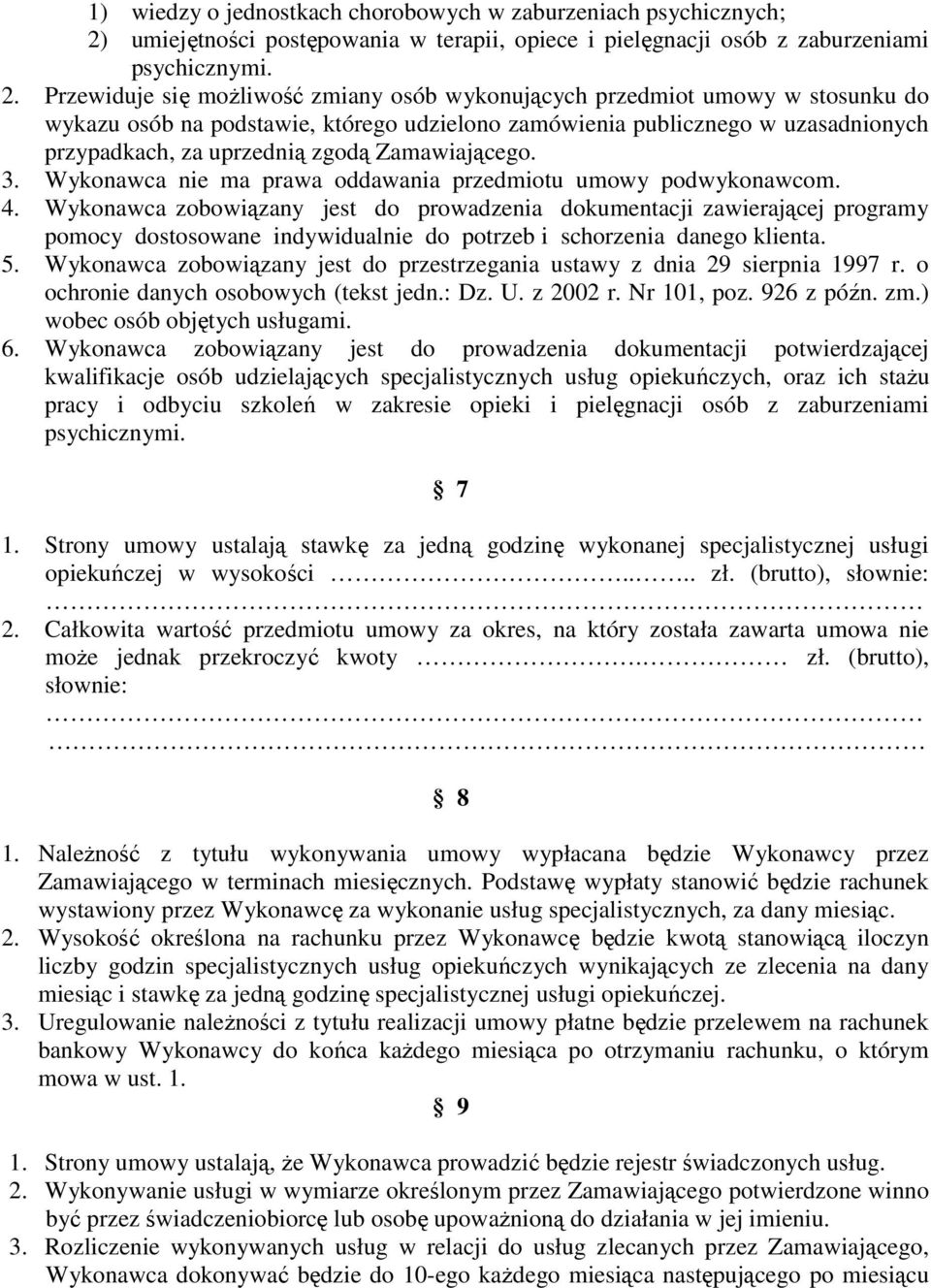 Przewiduje się możliwość zmiany osób wykonujących przedmiot umowy w stosunku do wykazu osób na podstawie, którego udzielono zamówienia publicznego w uzasadnionych przypadkach, za uprzednią zgodą