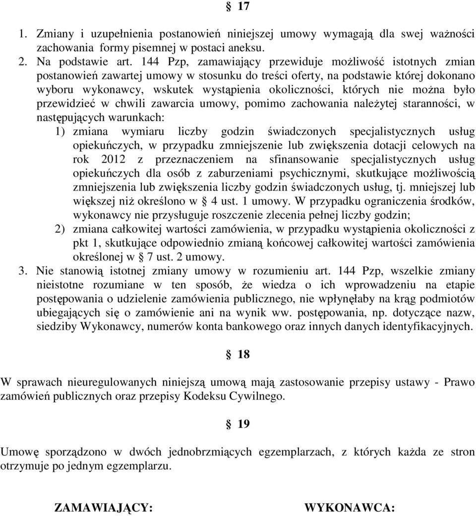 których nie można było przewidzieć w chwili zawarcia umowy, pomimo zachowania należytej staranności, w następujących warunkach: 1) zmiana wymiaru liczby godzin świadczonych specjalistycznych usług