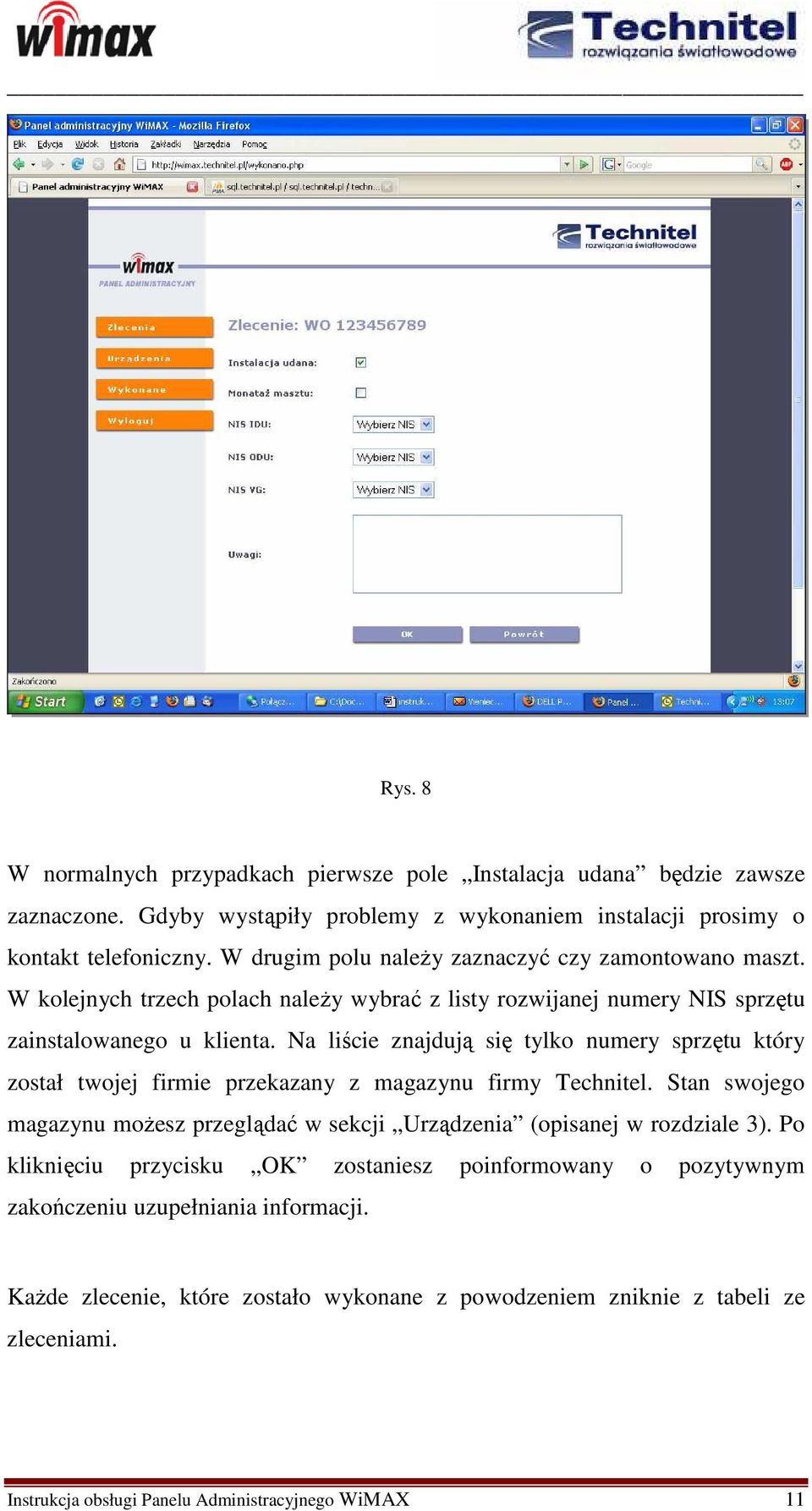 Na liście znajdują się tylko numery sprzętu który został twojej firmie przekazany z magazynu firmy Technitel.