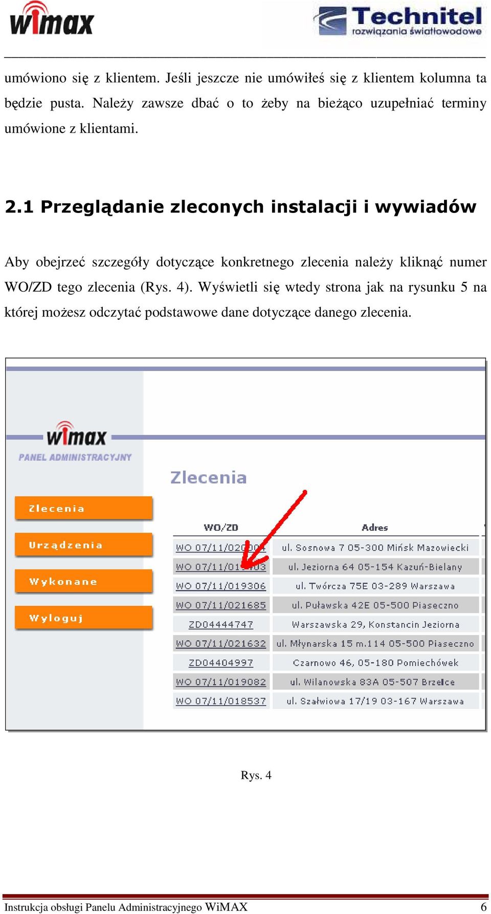 1 Przeglądanie zleconych instalacji i wywiadów Aby obejrzeć szczegóły dotyczące konkretnego zlecenia naleŝy kliknąć numer