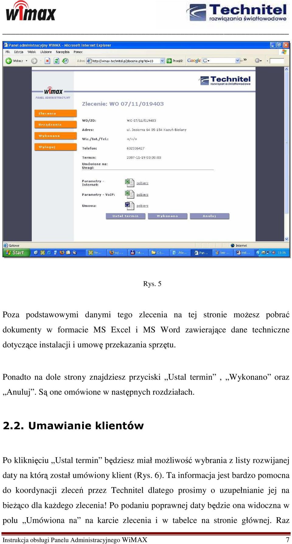 2. Umawianie klientów Po kliknięciu Ustal termin będziesz miał moŝliwość wybrania z listy rozwijanej daty na którą został umówiony klient (Rys. 6).