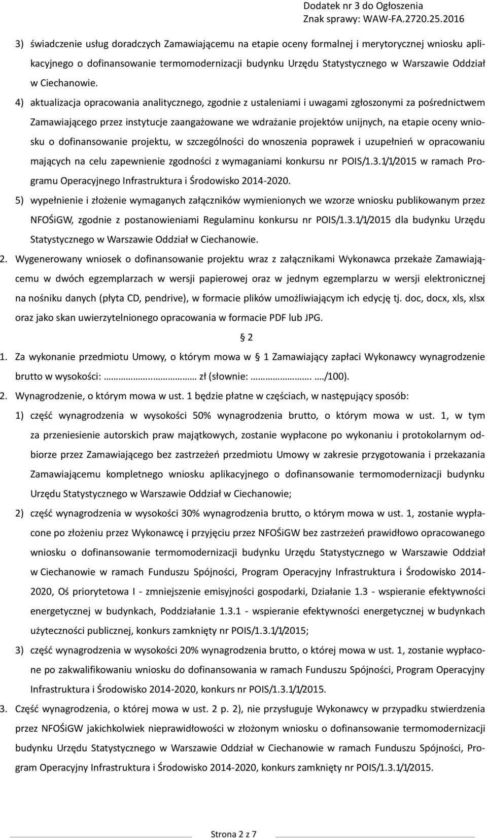 4) aktualizacja opracowania analitycznego, zgodnie z ustaleniami i uwagami zgłoszonymi za pośrednictwem Zamawiającego przez instytucje zaangażowane we wdrażanie projektów unijnych, na etapie oceny