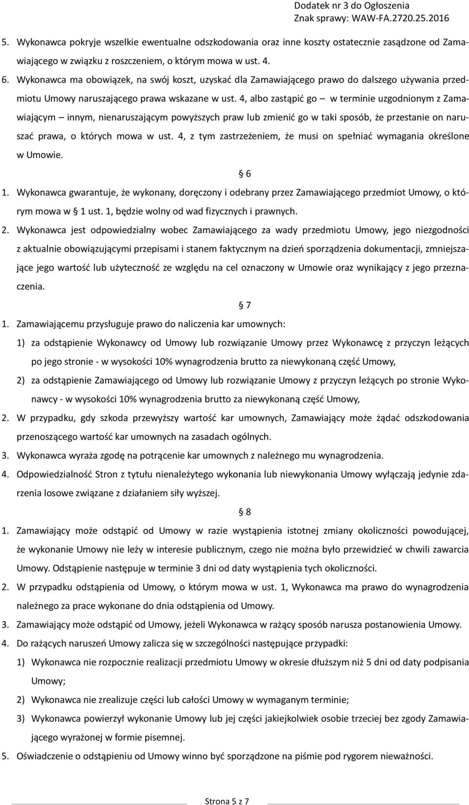 4, albo zastąpić go w terminie uzgodnionym z Zamawiającym innym, nienaruszającym powyższych praw lub zmienić go w taki sposób, że przestanie on naruszać prawa, o których mowa w ust.