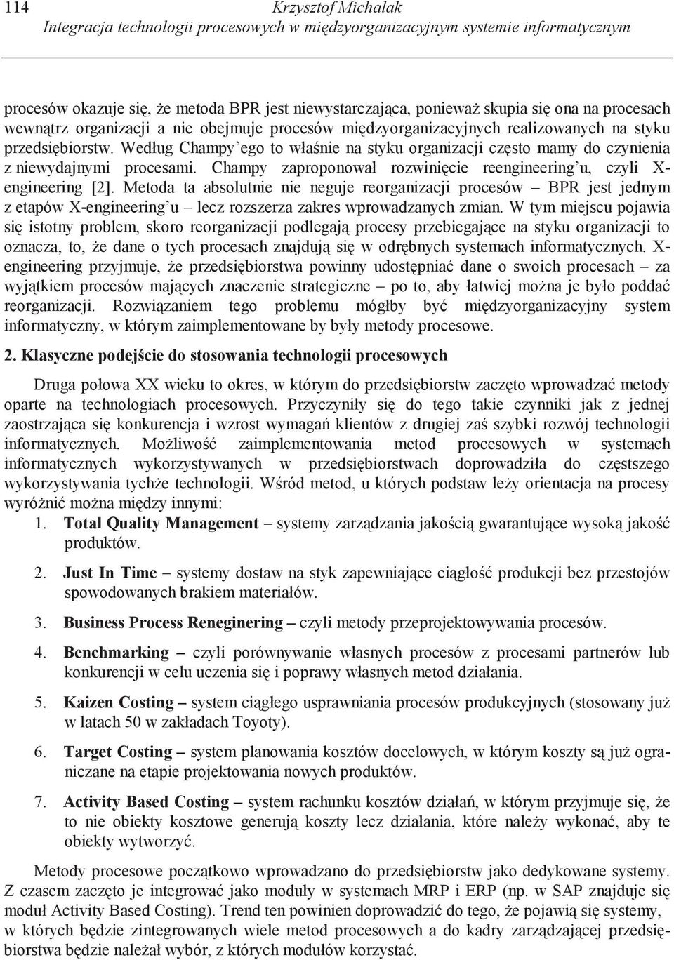 Champy zaproponował rozwini cie reengineering u, czyli X- engineering [2].