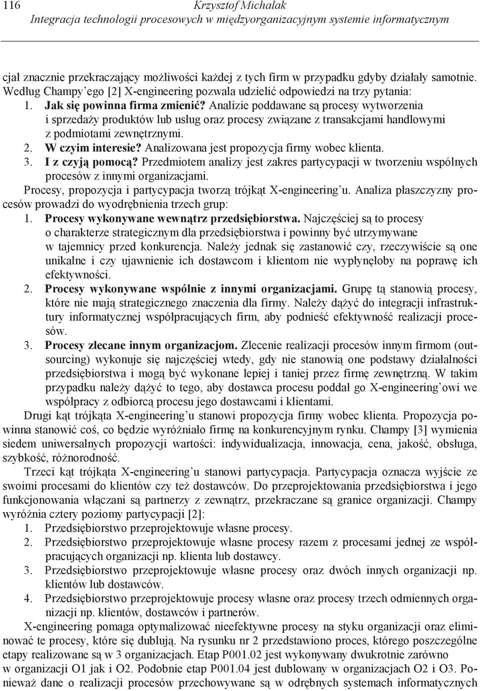 Analizie poddawane s procesy wytworzenia i sprzeda y produktów lub usług oraz procesy zwi zane z transakcjami handlowymi z podmiotami zewn trznymi. 2. W czyim interesie?
