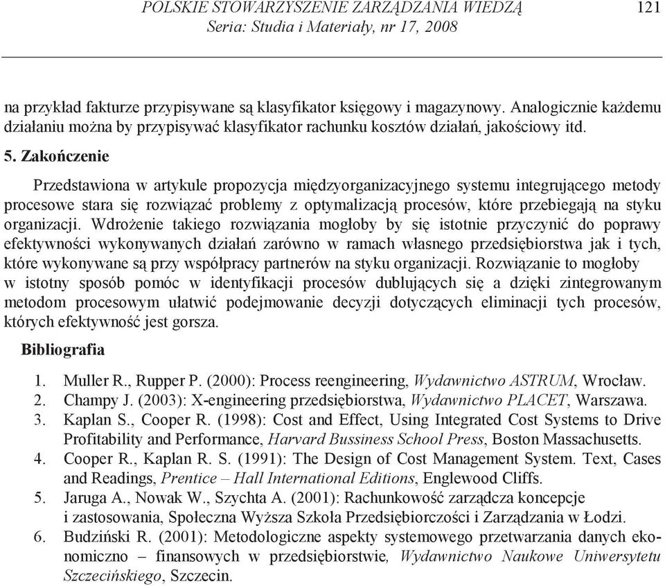 Zako czenie Przedstawiona w artykule propozycja mi dzyorganizacyjnego systemu integruj cego metody procesowe stara si rozwi za problemy z optymalizacj procesów, które przebiegaj na styku organizacji.