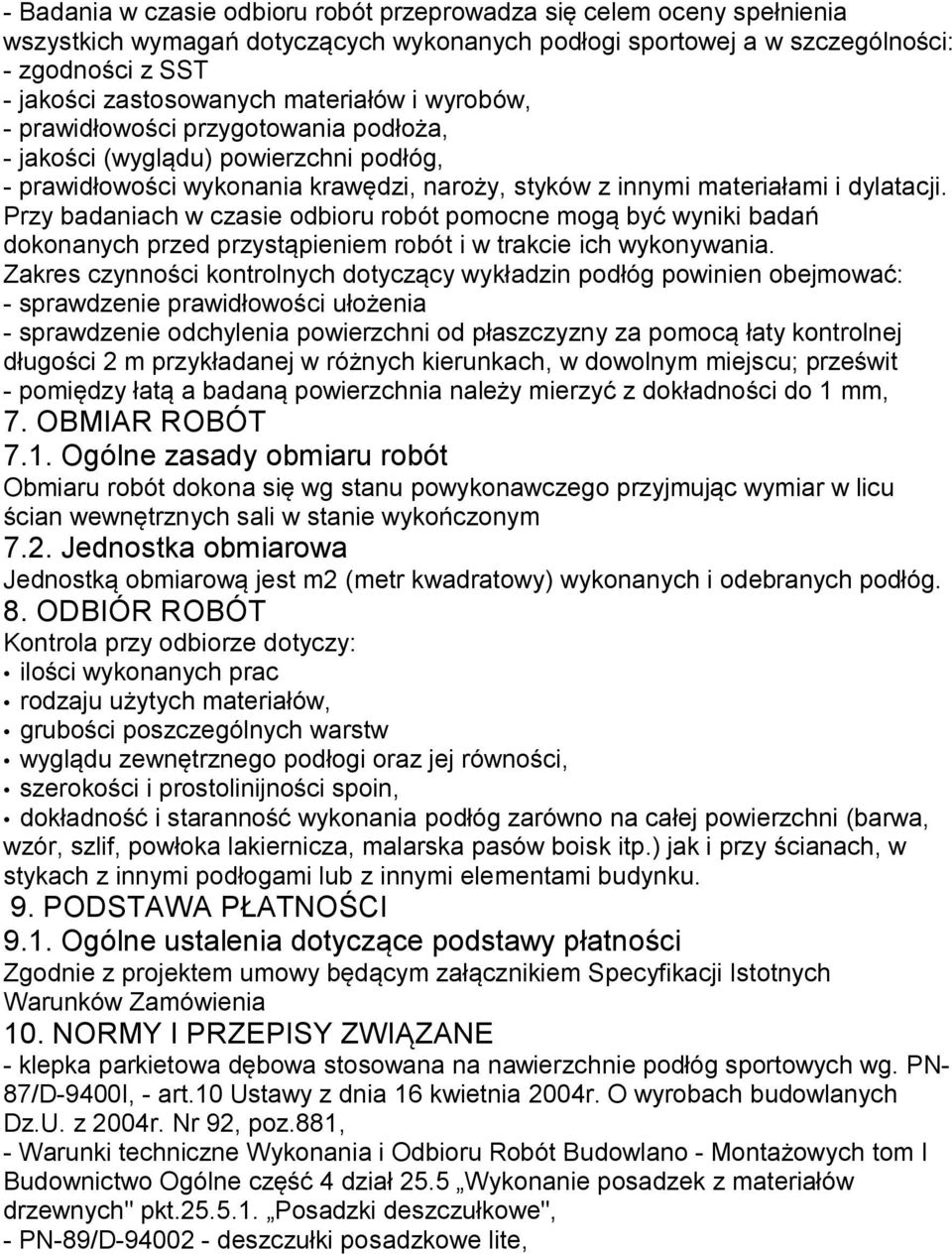 Przy badaniach w czasie odbioru robót pomocne mogą być wyniki badań dokonanych przed przystąpieniem robót i w trakcie ich wykonywania.