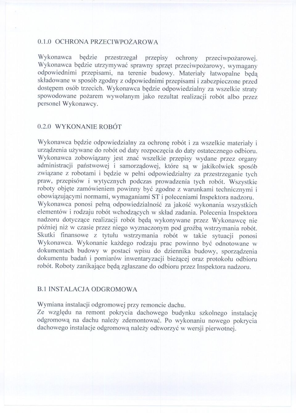 Materialy latwopalne beda skladowane w sposób zgodny z odpowiednimi przepisami i zabezpieczone przed dostepem osób trzecich.
