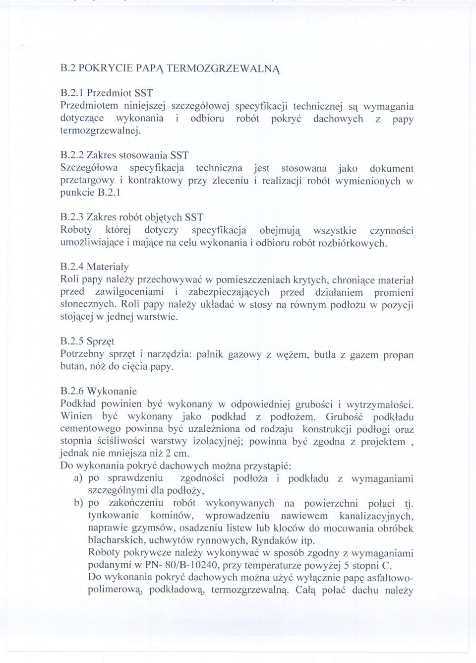 2 Zakres stosowania SST Szczególowa specyfikacja techniczna jest stosowana jako dokument przetargowy i kontraktowy przy zleceniu i realizacji robót wymienionych w punkcie B.2.1 B.2.3 Zakres robót objetych SST Roboty której dotyczy specyfikacja obejmuja wszystkie czynnosci umozliwiajace i majace na celu wykonania i odbioru robót rozbiórkowych.
