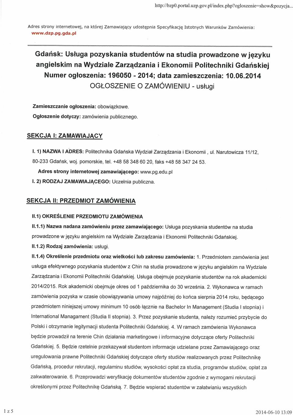 06.2014 OGŁOSZENIE O ZAMÓWIENIU - usługi Zamieszczanie ogłoszenia: obowiązkowe. Ogłoszenie dotyczy: zamówienia publicznego. SEKCJA 1: ZAMAWIAJĄCY I.