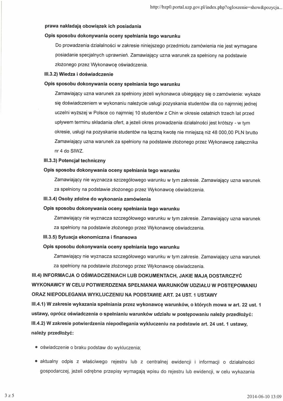 Zamawiający uzna warunek za spełniony na podstawie złożonego przez Wykonawcę oświadczenia. 111.3.